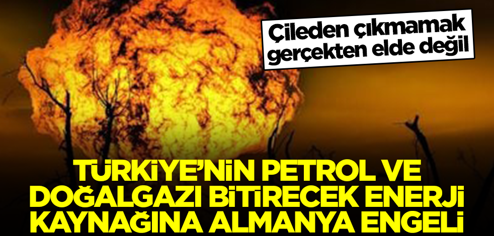 Türkiye'nin petrol ve doğalgazı bitirecek enerji kaynağına Almanya engeli! Çileden çıkmamak elde değil