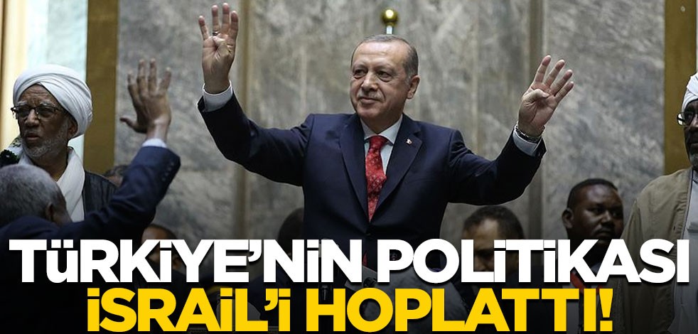 Türkiye'nin politikası İsrail'i hoplattı!