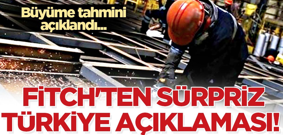 Türkiye'nin potansiyel büyüme tahminini ilişkin öngörü, yapılan açıklama: Fitch yükseltti, Türkiye'ye duyurdu!