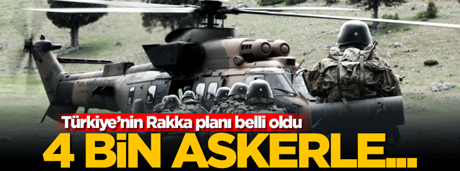 Türkiye'nin Rakka planı belli oldu!