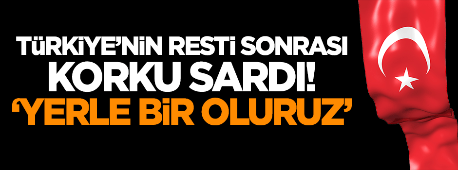 Türkiye'nin resti sonrası korku sardı: Yerle bir oluruz!