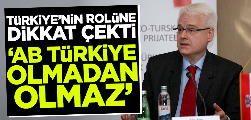Türkiye'nin rolüne dikkat çekti: AB Türkiye olmadan tamam olamaz
