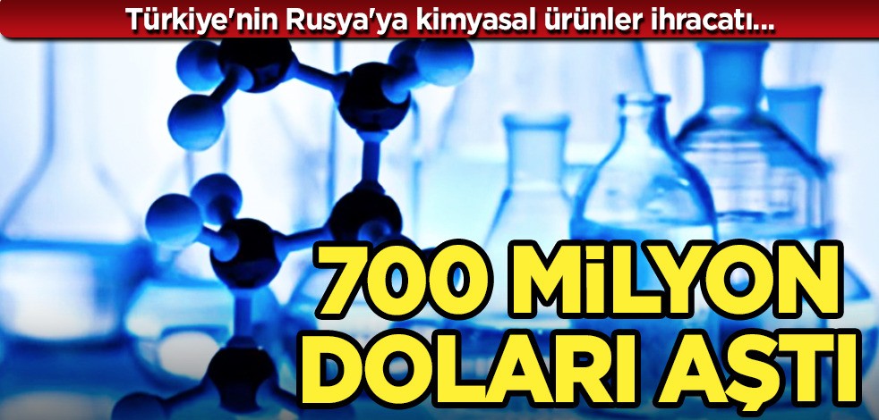 Türkiye'nin Rusya'ya kimyasal madde ihracatı 700 milyon doları aştı! Türkiye, harekete geçti
