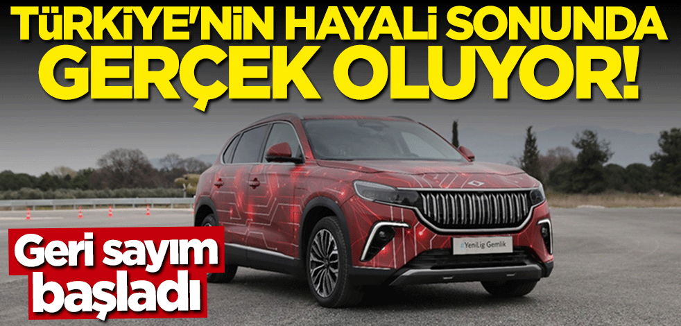 Türkiye'nin rüyası sonunda gerçek oluyor! Geri sayım başladı