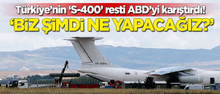 Türkiye'nin 'S-400' resti ABD'yi karıştırdı: Biz şimdi ne yapacağız?