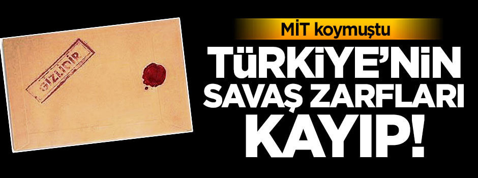 Türkiye'nin savaş zarfları kayıp