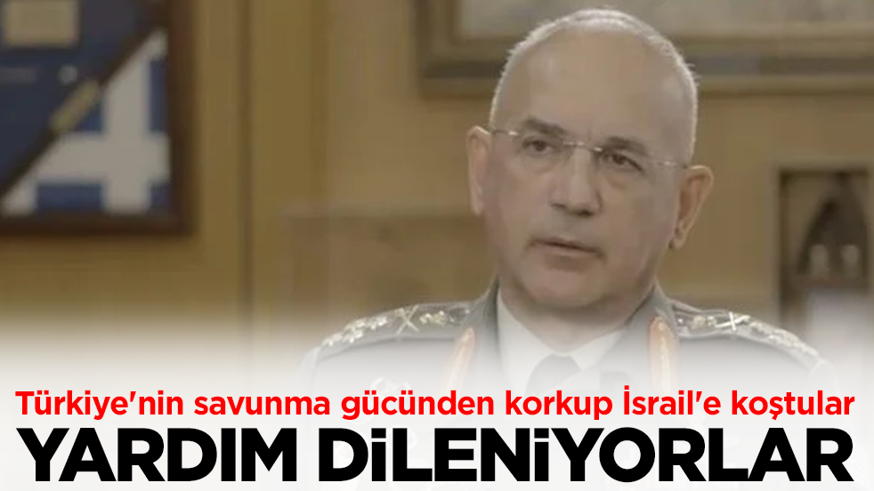 Türkiye'nin savunma gücünden korkup İsrail'e koştular: Bize yardım edin