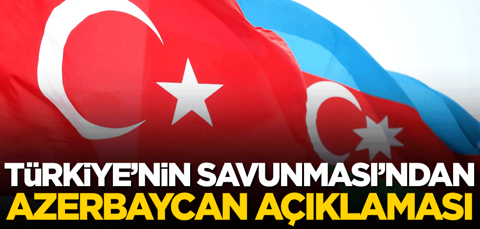 Türkiye'nin Savunma'sından Azerbaycan açıklaması
