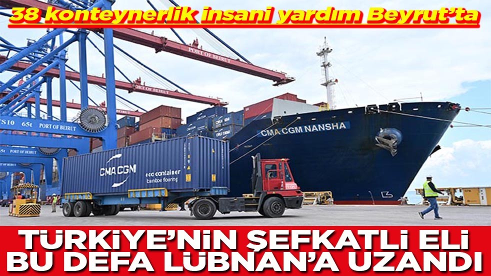 Türkiye'nin şefkatli eli Bu defa Lübnan'a uzandı