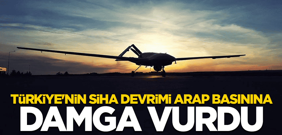 Türkiye'nin SİHA devrimi Arap basınına damga vurdu