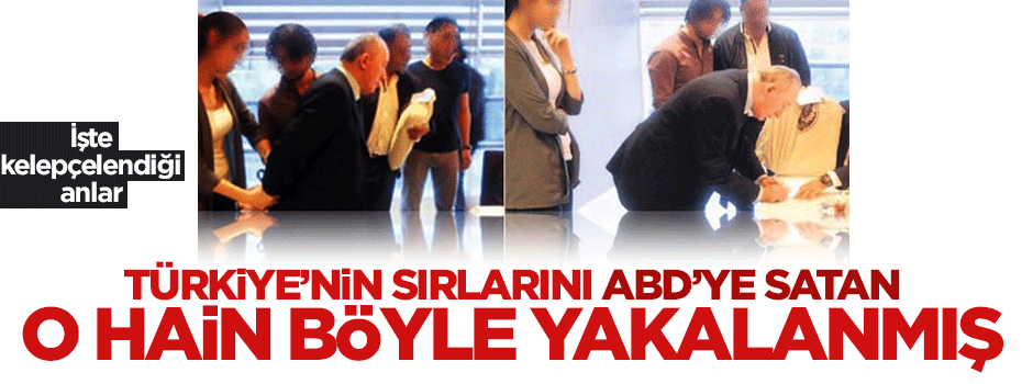 Türkiye'nin sırlarını satışa çıkaran müdür böyle yakalanmış