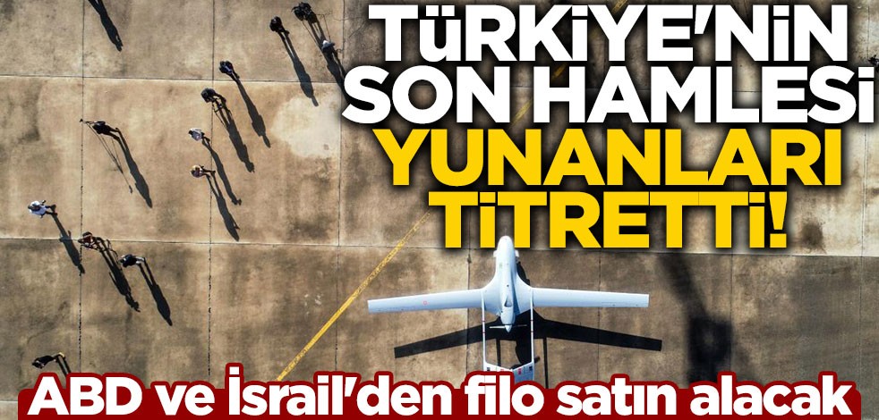 Türkiye'nin son hamlesi Yunanları titretti! ABD ve İsrail'den filo satın alacak
