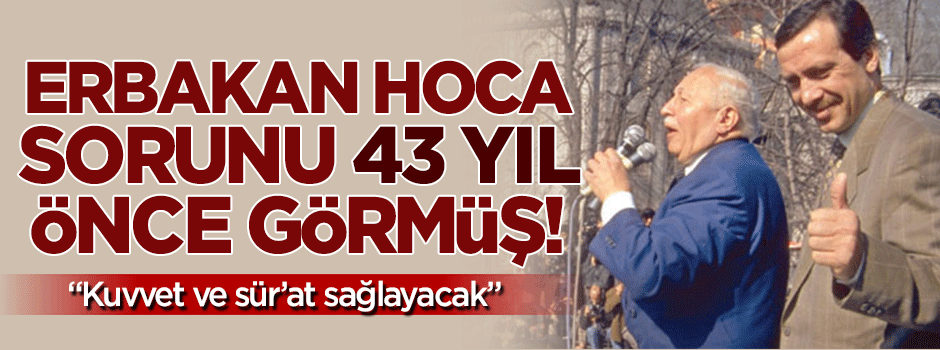 Türkiye'nin sorununu Erbakan 43 yıl önce görmüş!