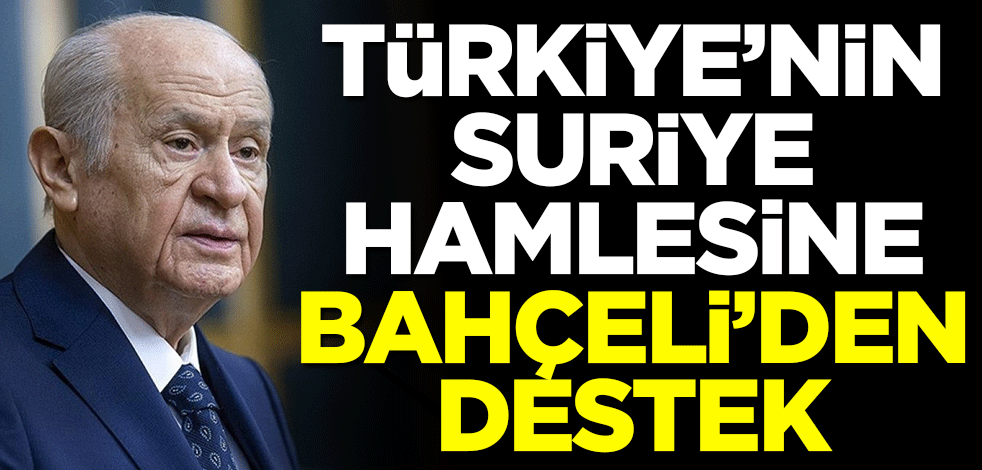 Türkiye'nin Suriye hamlesine Devlet Bahçeli'den destek