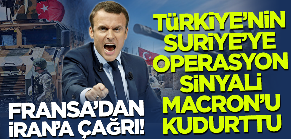 Türkiye'nin Suriye'ye operasyon sinyali Macron'u kudurttu! Fransa'dan İran'a çağrı