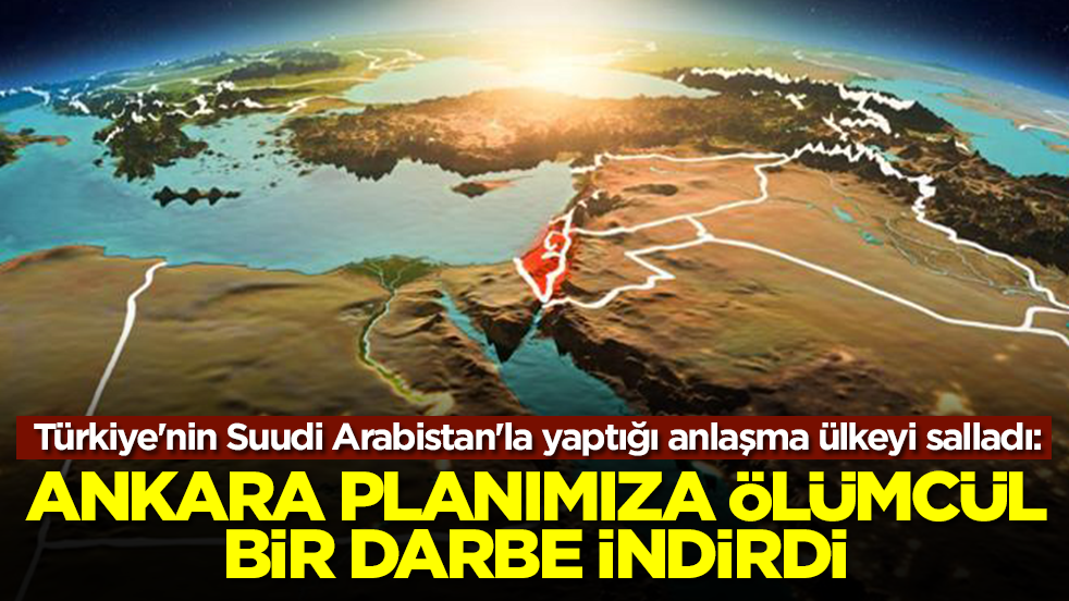 Türkiye'nin Suudi Arabistan'la yaptığı anlaşma ülkeyi salladı: Ankara planımıza ölümcül bir darbe vurdu