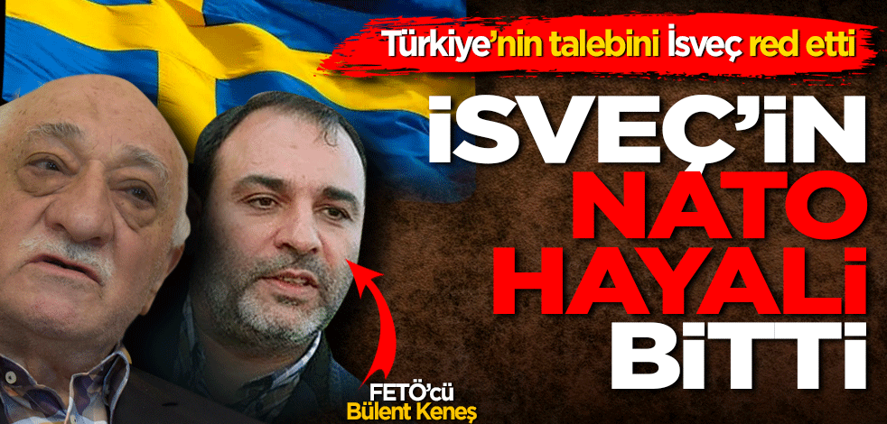 Türkiye’nin talebini İsveç red etti İsveç’in NATO hayali bitti