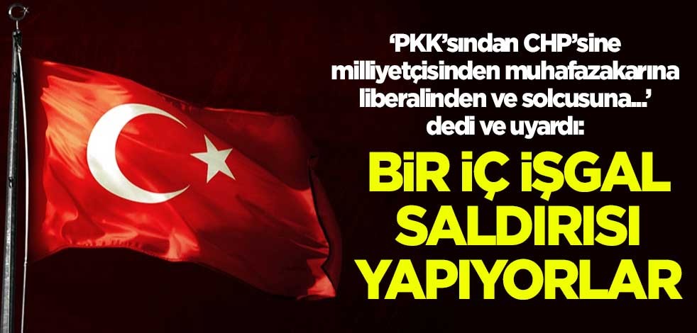'Türkiye'nin tanık olmadığı bir ittifak' dedi ve uyardı: Bir iç işgal saldırısı yapıyorlar