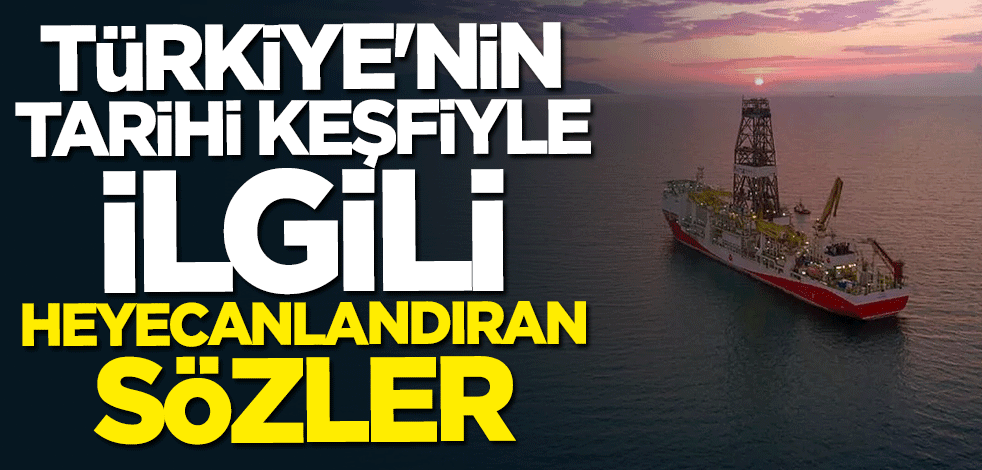 Türkiye'nin tarihi keşfiyle ilgili heyecanlandıran sözler: Yeni müjdeler için gün sayıyoruz