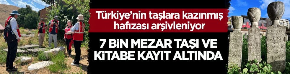 Türkiye’nin taşlara kazınmış hafızası arşivleniyor! 7 bin mezar taşı ve kitabe kayıt altında