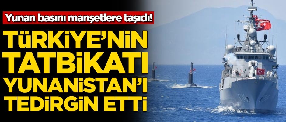 Türkiye'nin tatbikatı Yunanistan'ı tedirgin ettti