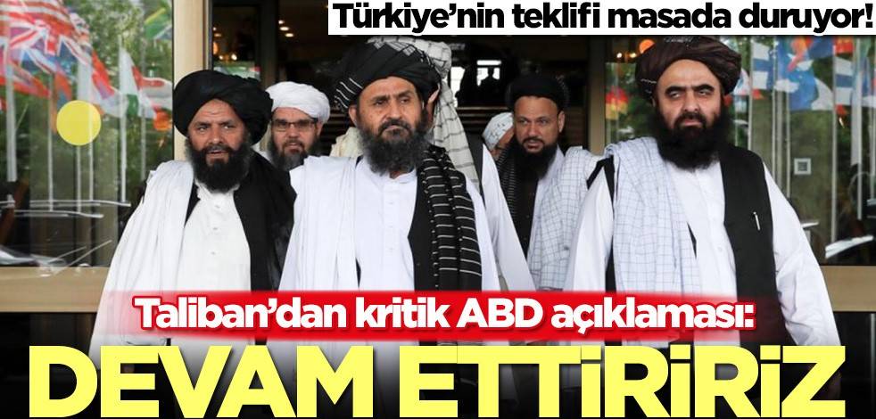 Türkiye'nin teklifi masada dururken Taliban'dan ABD açıklaması geldi