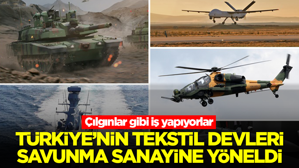 Türkiye'nin tekstil devleri savunma sanayine yöneldi: Çılgınlar gibi iş yapıyorlar