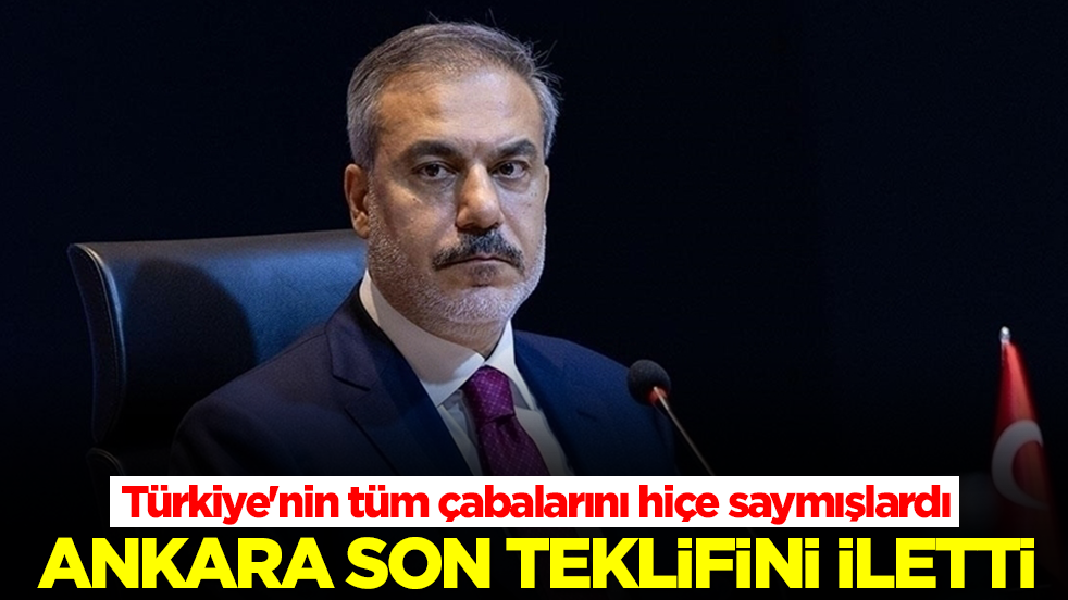 Türkiye'nin tüm çabalarını hiçe saymışlardı: Ankara son teklifini iletti