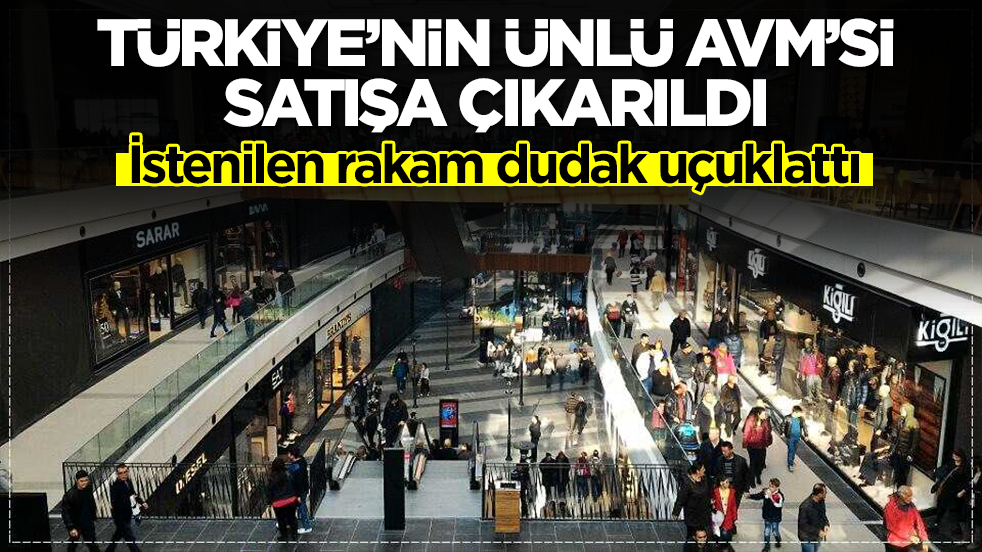 Türkiye'nin ünlü AVM'si satışa çıkarıldı: İstenilen rakam dudak uçuklattı