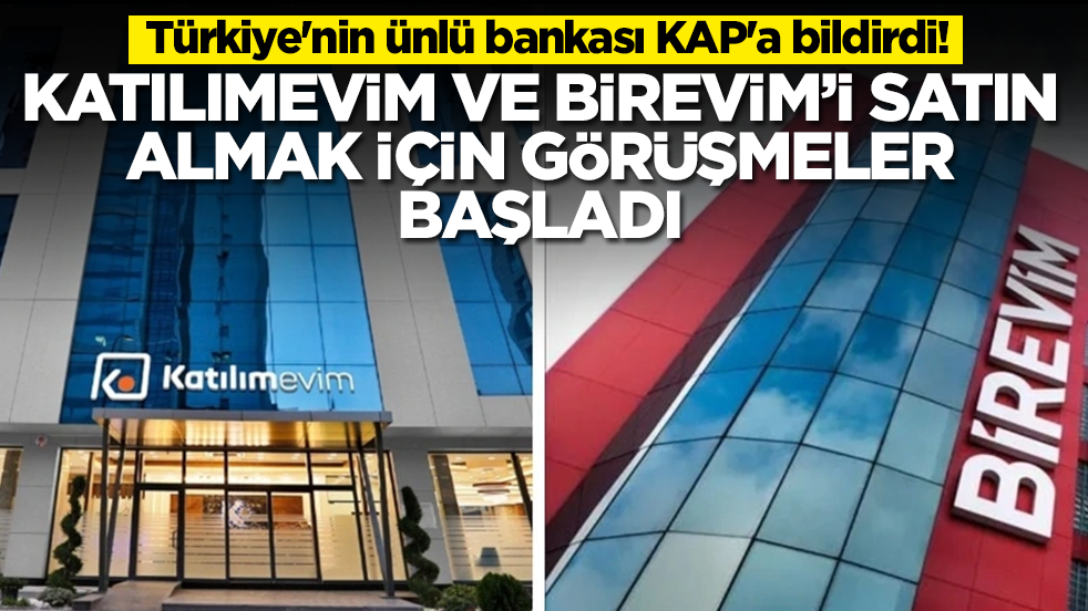 Türkiye'nin ünlü bankası KAP'a bilirdi: Katılımevim ve Birevim'i satın almak için görüşmelere başladı