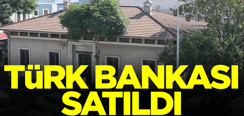 Türkiye'nin ünlü bankası satıldı! İşte yeni sahipleri
