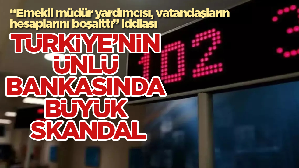 Türkiye’nin ünlü bankasında büyük skandal! “Emekli müdür yardımcısı, vatandaşların hesaplarını boşalttı” iddiası