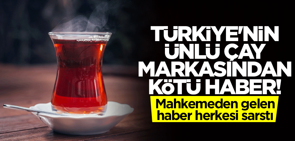 Türkiye'nin ünlü çay markası iflas etmek üzere! Kimse bu gelişmeye inanamadı