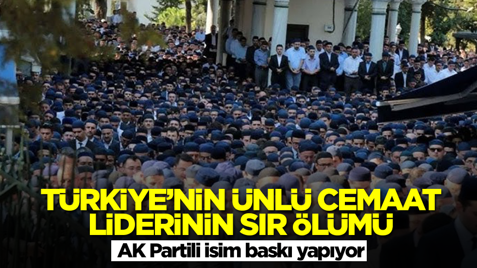 Türkiye'nin ünlü cemaat liderinin sır ölümü! AK Partili isim baskı yapıyor