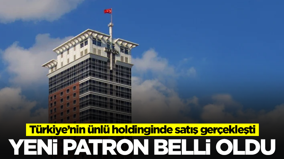 Türkiye'nin ünlü holdingi satıldı: Yeni patron resmen belli oldu