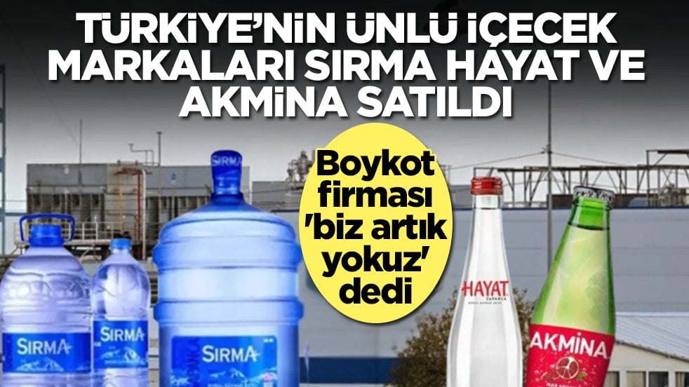 Türkiye'nin ünlü içecek markaları Sırma, Hayat ve Akmina satıldı: Boykot firması 'biz artık yokuz' dedi