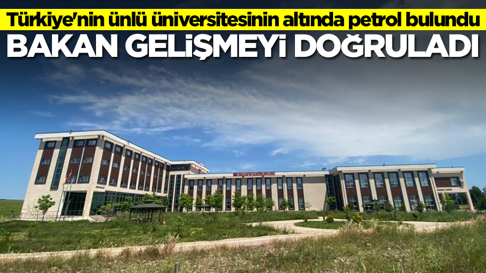 Türkiye'nin ünlü üniversitesinin altında petrol bulundu: Bakan gelişmeyi doğruladı