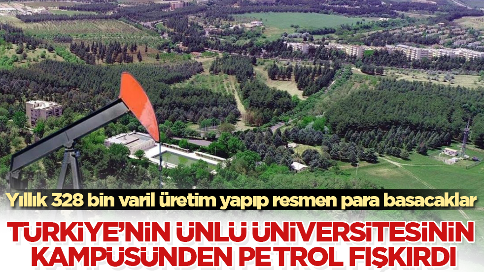 Türkiye’nin ünlü üniversitesinin kampüsünden petrol fışkırdı! Yıllık 328 bin varil üretim yapıp resmen para basacaklar