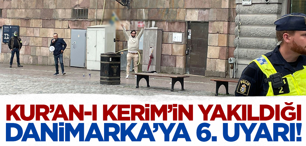 Türkiye'nin uyarısı yetersiz kalıyor! Kur'an-ı Kerim'in yakıldığı Danimarka'ya 6. uyarı