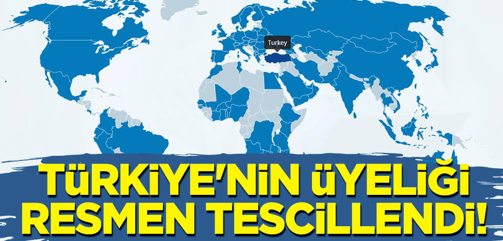 Türkiye'nin üyeliği resmen tescillendi!