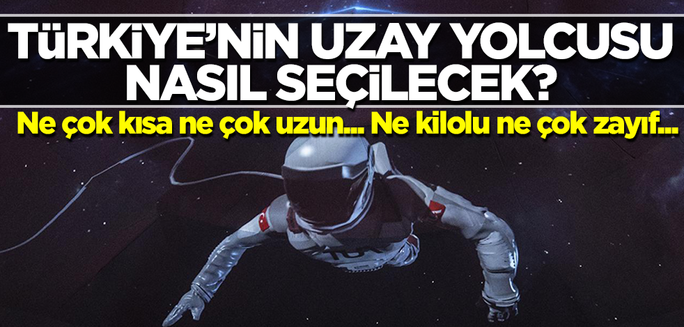 Türkiye'nin uzay yolcusu nasıl seçilecek? İşte fiziksel özellikleri...