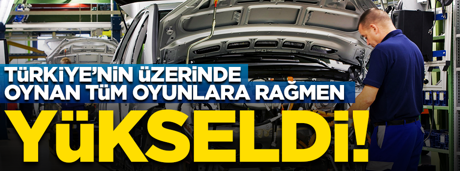 Türkiye'nin üzerinde oynan oyunlara rağmen ihracat yükseldi
