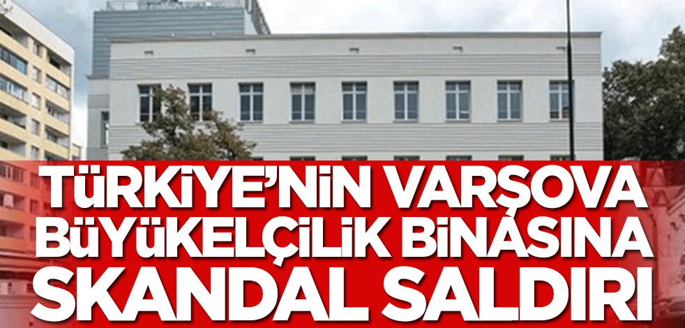 Türkiye'nin Varşova Büyükelçilik binasına skandal saldırı