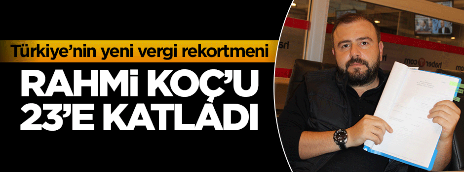 Türkiye'nin vergi rekortmeni! Koç'u 23'e katladı