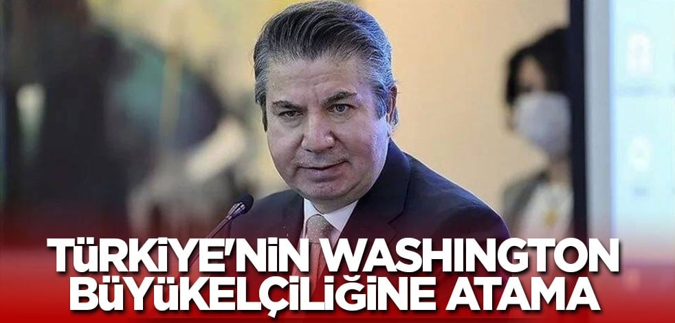 Türkiye'nin Washington Büyükelçiliğine atama