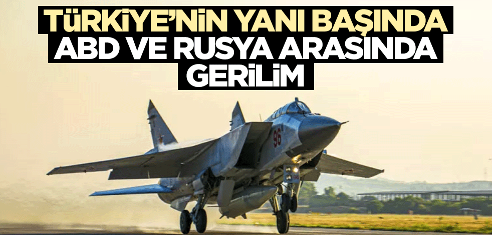 Türkiye'nin yanı başında ABD ve Rusya arasında gerilim!