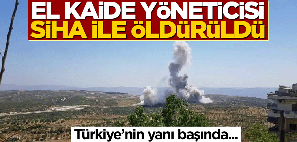 Türkiye'nin yanı başında... El Kaide lideri SİHA ile öldürüldü!