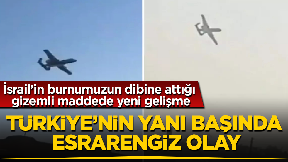 Türkiye’nin yanı başında esrarengiz olay! İsrail’in burnumuzun dibine attığı gizemli maddede yeni gelişme
