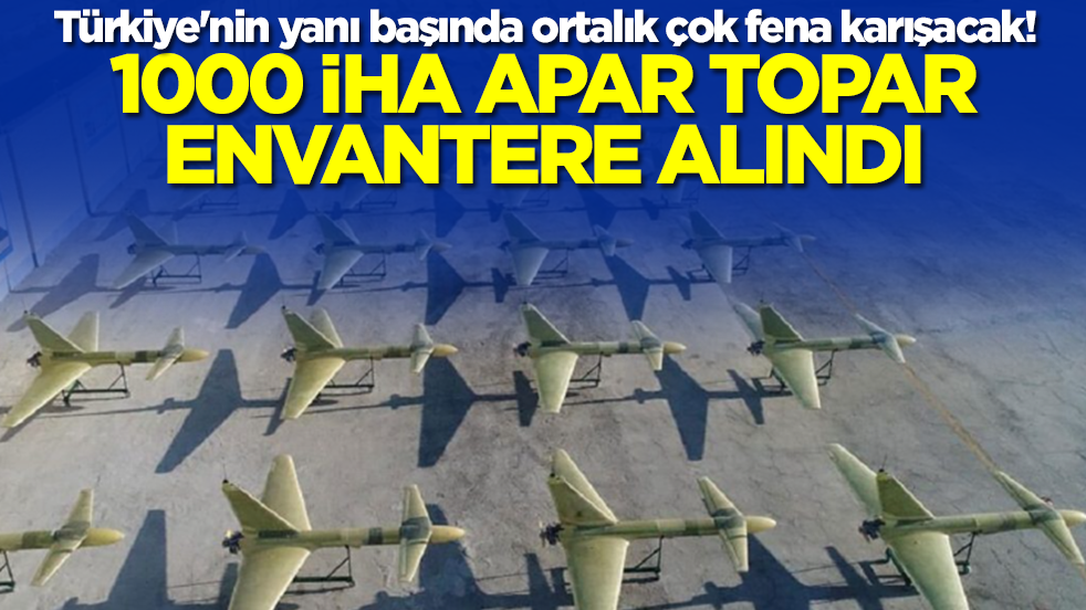 Türkiye'nin yanı başında ortalık çok fena karışacak! 1000 İHA apar topar envantere alındı