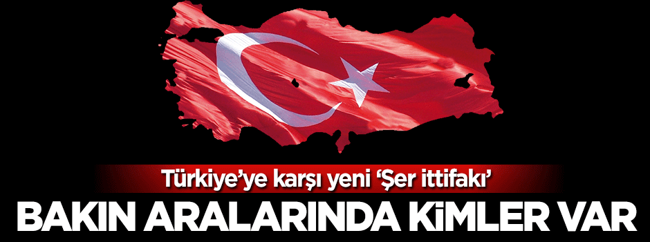 Türkiye'nin yanı başında yeni şer ittifakı kruuldu